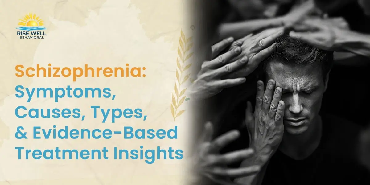 Schizophrenia: Symptoms, Causes, Types, and Evidence-Based Treatment Insights